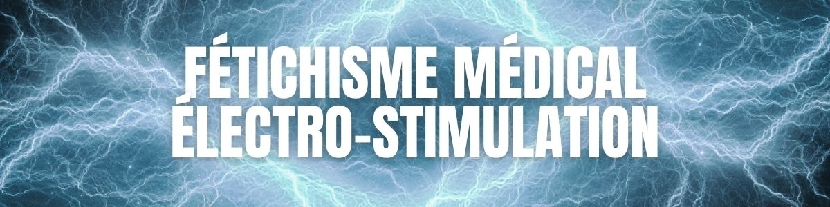 Fétichisme médical et électro-stimulation | MyLovePleasure.fr