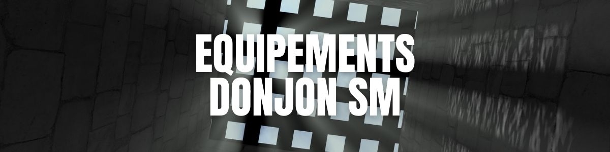 Les équipements pour donjon SM | MyLovePleasure.fr