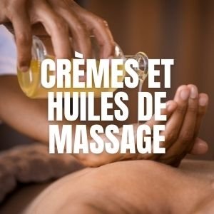 Crèmes et huiles de massage