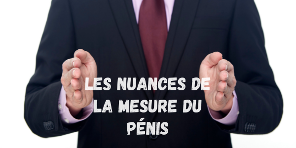 Les nuances à prendre en compte lors de la mesure du pénis