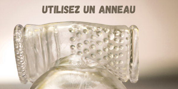 Utilisez un anneaux pénien