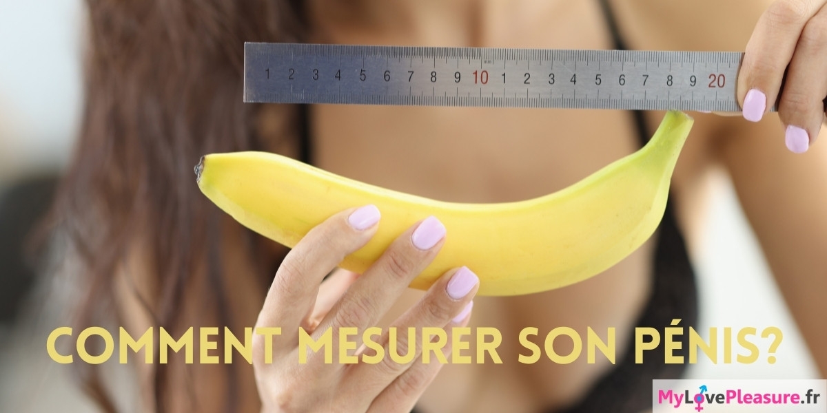 Comment mesurer correctement son pénis ? mylovepleasure.fr