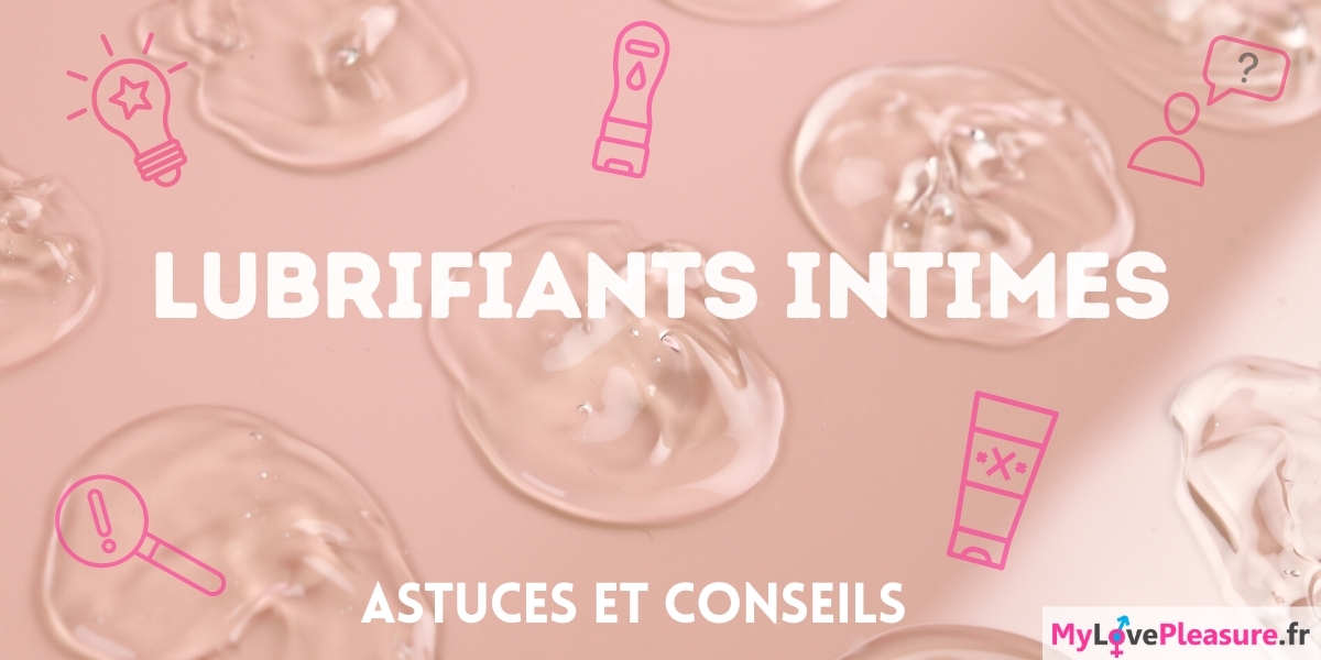Astuces et conseils d’utilisation des lubrifiants intimes mylovepleasure.fr