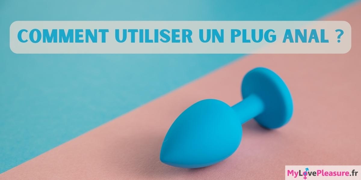 Comment utiliser un plug anal ? mylovepleasure.fr